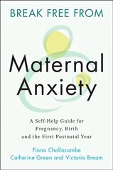 Break Free from Maternal Anxiety: A Self-Help Guide for Pregnancy, Birth and the First Postnatal Year New edition kaina ir informacija | Saviugdos knygos | pigu.lt