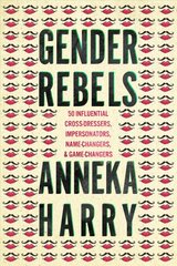 Gender Rebels: 50 Influential Cross-Dressers, Impersonators, Name-Changers, and Game-Changers kaina ir informacija | Istorinės knygos | pigu.lt