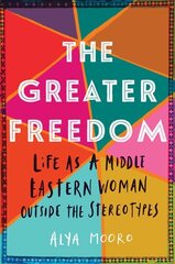 Greater Freedom: Life as a Middle Eastern Woman Outside the Stereotypes kaina ir informacija | Biografijos, autobiografijos, memuarai | pigu.lt