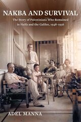 Nakba and Survival: The Story of Palestinians Who Remained in Haifa and the Galilee, 1948-1956 kaina ir informacija | Istorinės knygos | pigu.lt