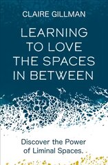 Learning to Love the Spaces in Between: Discover the Power of Liminal Spaces цена и информация | Самоучители | pigu.lt