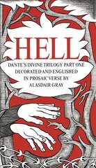 HELL: Dante's Divine Trilogy Part One. Decorated and Englished in Prosaic Verse by Alasdair Gray Main цена и информация | Поэзия | pigu.lt