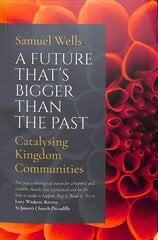 Future That's Bigger Than The Past: Towards the renewal of the Church kaina ir informacija | Dvasinės knygos | pigu.lt