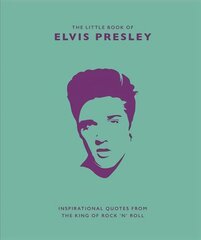 Little Book of Elvis Presley: Inspirational quotes from the King of Rock 'n' Roll цена и информация | Книги об искусстве | pigu.lt