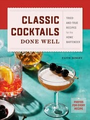 Classic Cocktails Done Well: Tried-And-True Recipes for the Home Bartender kaina ir informacija | Receptų knygos | pigu.lt