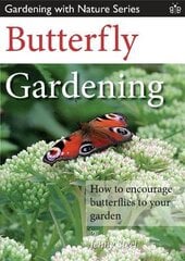 Butterfly Gardening: How to Encourage Butterflies to Your Garden цена и информация | Книги о садоводстве | pigu.lt