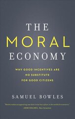 Moral Economy: Why Good Incentives Are No Substitute for Good Citizens цена и информация | Книги по экономике | pigu.lt