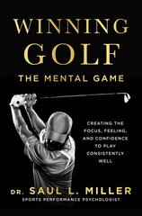 Winning Golf: The Mental Game (Creating the Focus, Feeling, and Confidence to Play Consistently Well) цена и информация | Книги о питании и здоровом образе жизни | pigu.lt