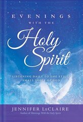 Evenings With The Holy Spirit: Listening Daily to the Still, Small Voice of God цена и информация | Духовная литература | pigu.lt