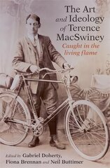 Art and Ideology of Terence MacSwiney: Caught in the living flame цена и информация | Исторические книги | pigu.lt