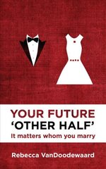 Your Future 'Other Half': It matters whom you marry Revised edition kaina ir informacija | Saviugdos knygos | pigu.lt