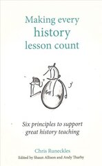 Making Every History Lesson Count: Six principles to support great history teaching kaina ir informacija | Socialinių mokslų knygos | pigu.lt