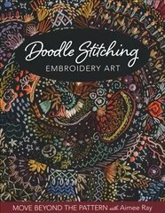 Doodle Stitching Embroidery Art: Move Beyond the Pattern with Aimee Ray цена и информация | Книги о питании и здоровом образе жизни | pigu.lt