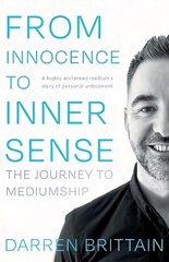 From Innocence to Inner Sense: The Journey to Mediumship цена и информация | Биографии, автобиогафии, мемуары | pigu.lt