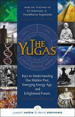 Yugas: Keys to Understanding Our Hidden Past, Emerging Energy Age and Enlightened Future цена и информация | Духовная литература | pigu.lt