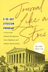 Journal Like a Stoic: A 90-Day Stoicism Program to Live with Greater Acceptance, Less Judgement, and Deeper Intentionality Includes Teachings of Marcus Aurelius kaina ir informacija | Saviugdos knygos | pigu.lt