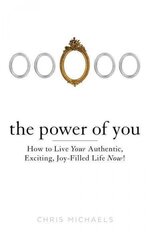 Power of You: How to Live Your Authentic, Exciting, Joy-Filled Life Now! цена и информация | Самоучители | pigu.lt