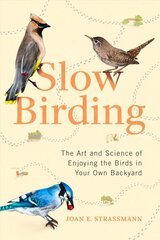 Slow Birding: The Art and Science of Enjoying the Birds in Your Own Backyard цена и информация | Книги о питании и здоровом образе жизни | pigu.lt