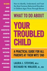 What to Do About Your Troubled Child: A Practical Guide for All Parents at Their Wits' End kaina ir informacija | Saviugdos knygos | pigu.lt