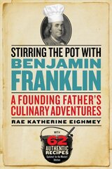 Stirring the Pot with Benjamin Franklin: A Founding Father's Culinary Adventures цена и информация | Книги рецептов | pigu.lt