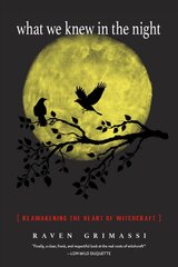 What We Knew in the Night: Reawakening the Heart of Witchcraft kaina ir informacija | Saviugdos knygos | pigu.lt