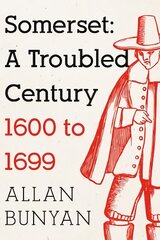 Somerset: A Troubled Century: 1600 to 1699 kaina ir informacija | Istorinės knygos | pigu.lt