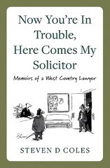 Now You're In Trouble, Here Comes My Solicitor!: Memoirs of a West Country Lawyer цена и информация | Биографии, автобиографии, мемуары | pigu.lt