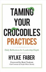 Taming Your Crocodiles Practices: Daily Reflections for Leadership Depth цена и информация | Книги по экономике | pigu.lt