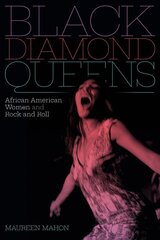 Black Diamond Queens: African American Women and Rock and Roll цена и информация | Книги об искусстве | pigu.lt