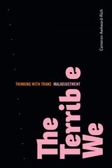 Terrible We: Thinking with Trans Maladjustment цена и информация | Книги по социальным наукам | pigu.lt