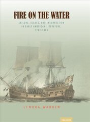 Fire on the Water: Sailors, Slaves, And Insurrection In Early American Literature, 1789-1886 kaina ir informacija | Istorinės knygos | pigu.lt