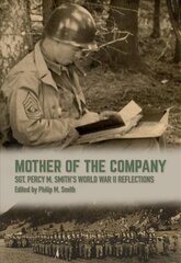 Mother of the Company: Sgt. Percy M. Smith's World War II Reflections kaina ir informacija | Socialinių mokslų knygos | pigu.lt