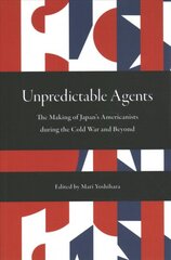 Unpredictable Agents: The Making of Japan's Americanists during the Cold War and Beyond цена и информация | Исторические книги | pigu.lt