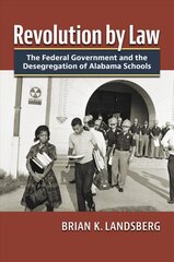 Revolution by Law: The Federal Government and the Desegregation of Alabama Schools цена и информация | Книги по социальным наукам | pigu.lt