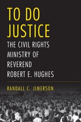 To Do Justice: The Civil Rights Ministry of Reverend Robert E. Hughes kaina ir informacija | Biografijos, autobiografijos, memuarai | pigu.lt