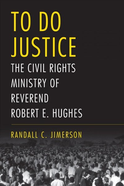 To Do Justice: The Civil Rights Ministry of Reverend Robert E. Hughes цена и информация | Biografijos, autobiografijos, memuarai | pigu.lt