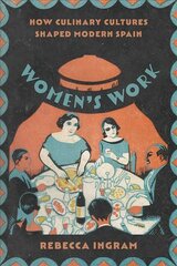Women's Work: How Culinary Cultures Shaped Modern Spain kaina ir informacija | Socialinių mokslų knygos | pigu.lt