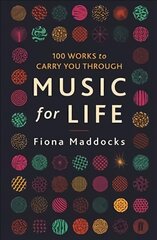 Music for Life: 100 Works to Carry You Through Main цена и информация | Книги об искусстве | pigu.lt