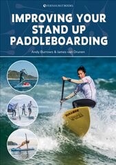 Improving Your Stand Up Paddleboarding: A Guide to Getting the Most out of Your Sup: Touring, Racing, Yoga & Surf цена и информация | Книги о питании и здоровом образе жизни | pigu.lt