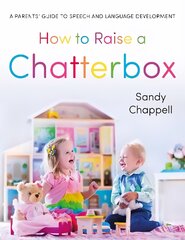 How to Raise a Chatterbox: A Parents' Guide to Speech and Language Development kaina ir informacija | Saviugdos knygos | pigu.lt