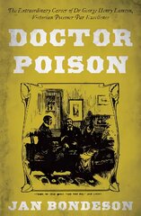Doctor Poison: The Extraordinary Career of Dr George Henry Lamson, Victorian Poisoner Par Excellence kaina ir informacija | Biografijos, autobiografijos, memuarai | pigu.lt