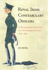 Royal Irish Constabulary Officers: A Biographical and Genealogical Guide, 1816-1922 цена и информация | Исторические книги | pigu.lt