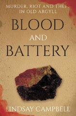 Blood and Battery: Murder, Riot and Theft in Old Argyll kaina ir informacija | Biografijos, autobiografijos, memuarai | pigu.lt