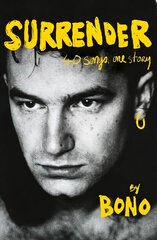 Surrender: Bono Autobiography: 40 Songs, One Story kaina ir informacija | Biografijos, autobiografijos, memuarai | pigu.lt