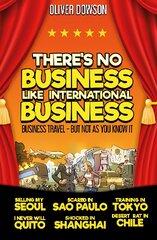 There's No Business Like International Business: Business Travel - But Not As You Know It kaina ir informacija | Kelionių vadovai, aprašymai | pigu.lt