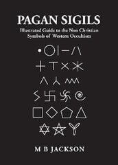 Pagan Sigils: Illustrated Guide to The Non Christian Symbols of Western Occultism kaina ir informacija | Saviugdos knygos | pigu.lt
