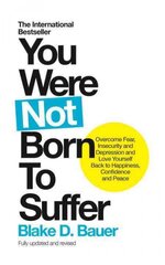 You Were Not Born to Suffer: Overcome Fear, Insecurity and Depression and Love Yourself Back to Happiness, Confidence and Peace kaina ir informacija | Saviugdos knygos | pigu.lt