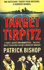 Target Tirpitz: X-Craft, Agents and Dambusters - the Epic Quest to Destroy Hitler's Mightiest Warship kaina ir informacija | Istorinės knygos | pigu.lt