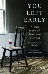 You Left Early: A True Story of Love and Alcohol kaina ir informacija | Biografijos, autobiografijos, memuarai | pigu.lt