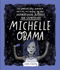 Michelle Obama: The Fantastically Feminist (and Totally True) Story of the Inspirational Activist and Campaigner kaina ir informacija | Knygos paaugliams ir jaunimui | pigu.lt
